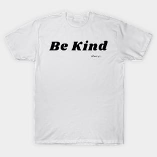 Be Kind. T-Shirt